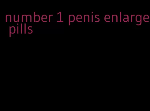 number 1 penis enlarge pills