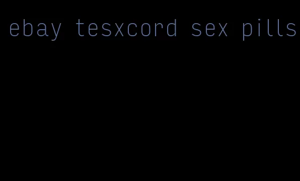 ebay tesxcord sex pills