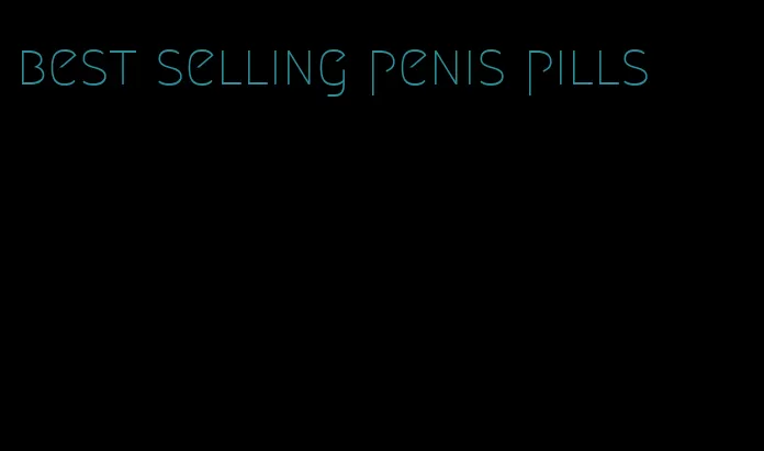 best selling penis pills