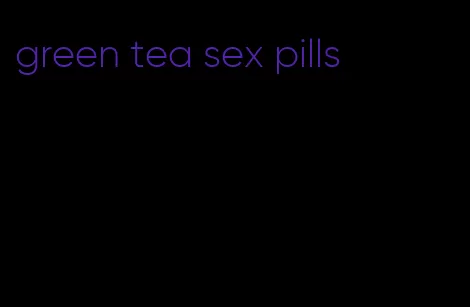 green tea sex pills