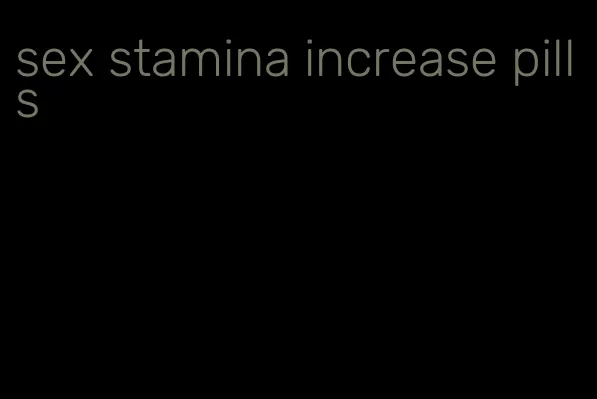 sex stamina increase pills