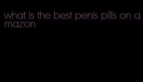 what is the best penis pills on amazon