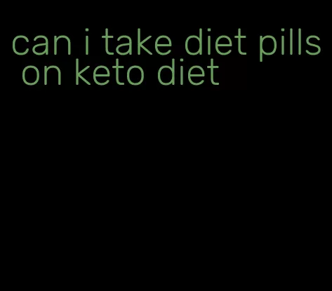 can i take diet pills on keto diet