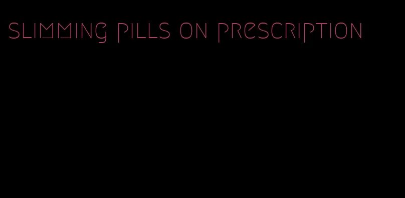 slimming pills on prescription