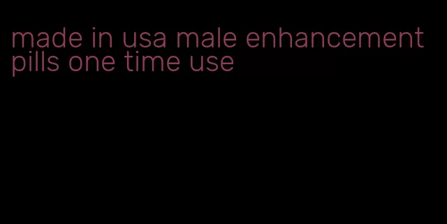 made in usa male enhancement pills one time use