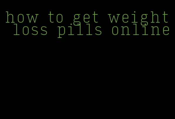 how to get weight loss pills online