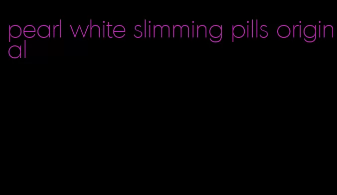 pearl white slimming pills original