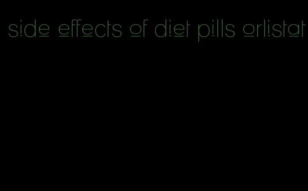 side effects of diet pills orlistat