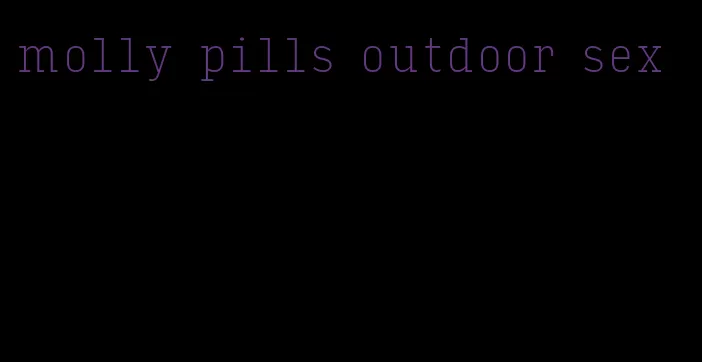 molly pills outdoor sex