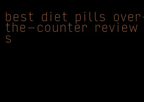 best diet pills over-the-counter reviews