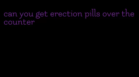 can you get erection pills over the counter