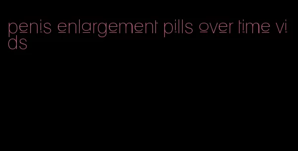 penis enlargement pills over time vids