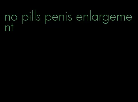 no pills penis enlargement