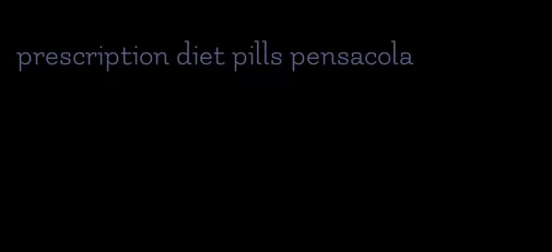 prescription diet pills pensacola