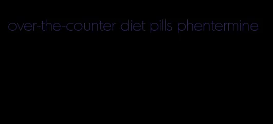 over-the-counter diet pills phentermine