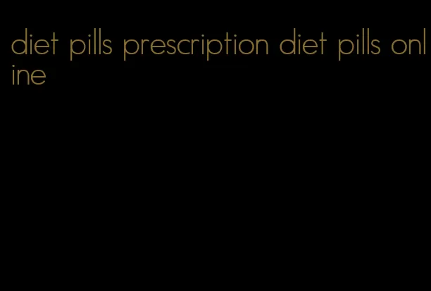 diet pills prescription diet pills online