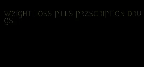 weight loss pills prescription drugs