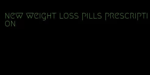 new weight loss pills prescription