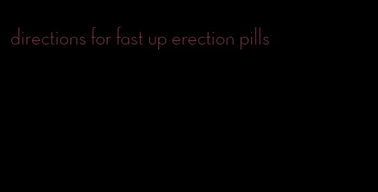 directions for fast up erection pills