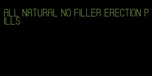 all natural no filler erection pills