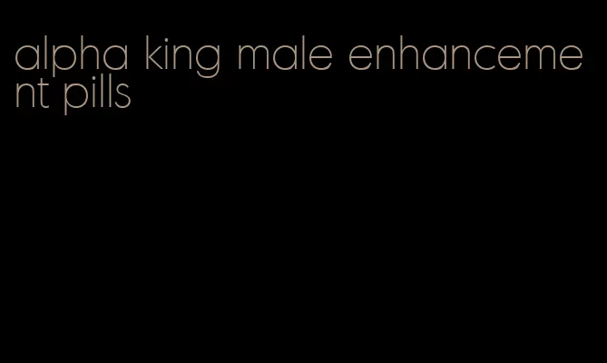 alpha king male enhancement pills