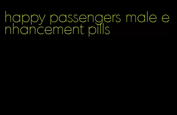 happy passengers male enhancement pills