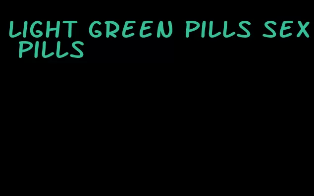 light green pills sex pills