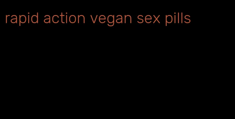 rapid action vegan sex pills