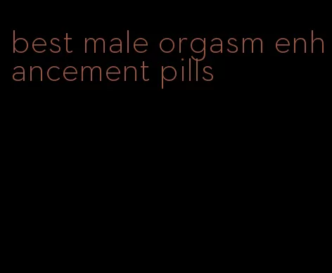 best male orgasm enhancement pills