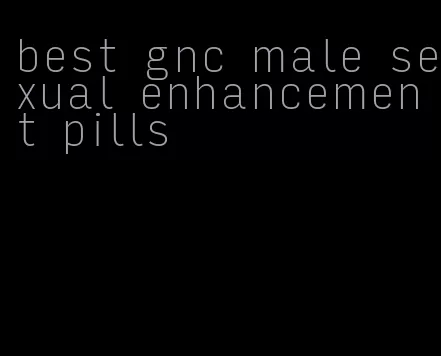 best gnc male sexual enhancement pills