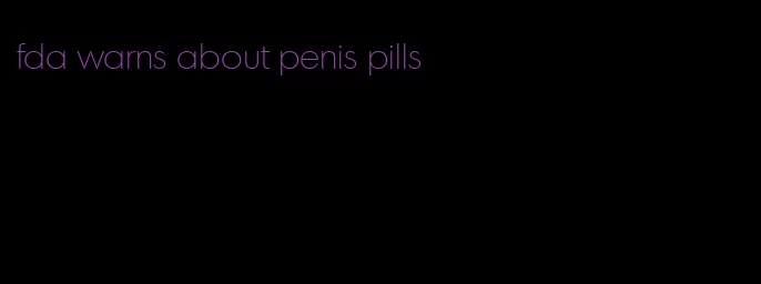 fda warns about penis pills