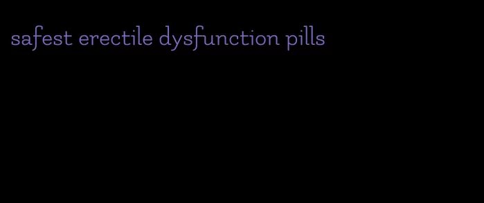 safest erectile dysfunction pills