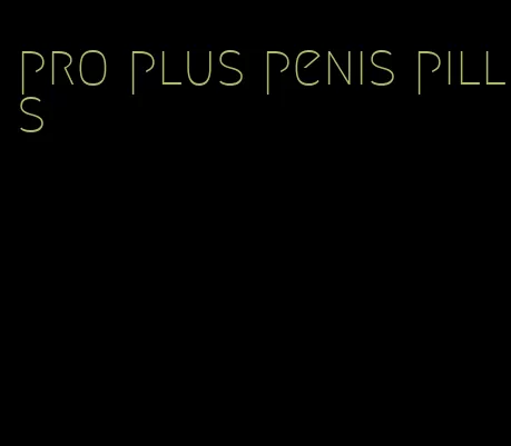 pro plus penis pills