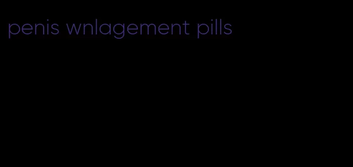 penis wnlagement pills