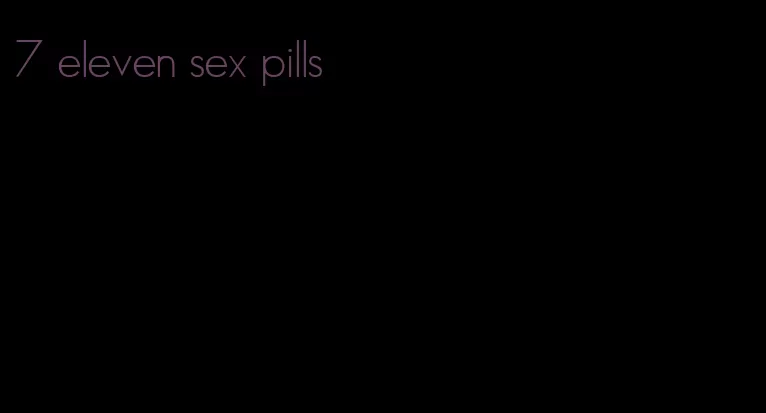 7 eleven sex pills