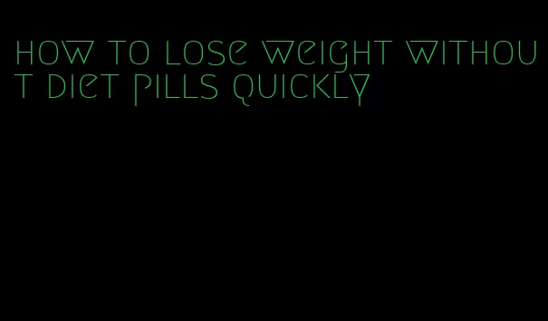 how to lose weight without diet pills quickly