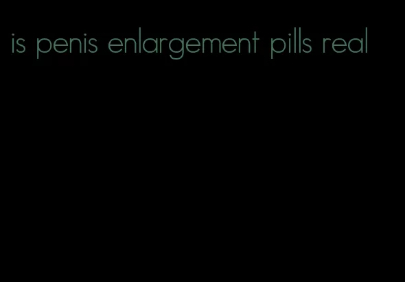 is penis enlargement pills real