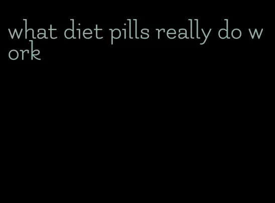 what diet pills really do work