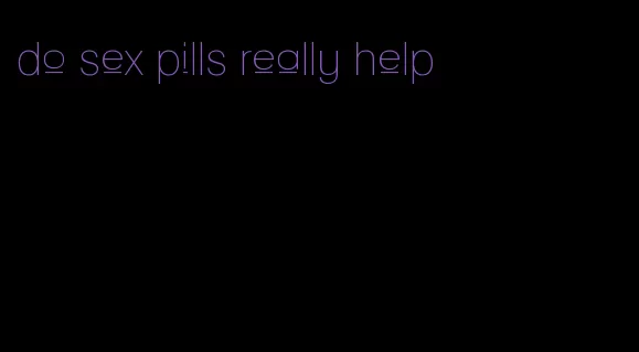 do sex pills really help