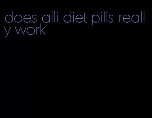 does alli diet pills really work