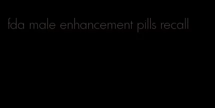 fda male enhancement pills recall