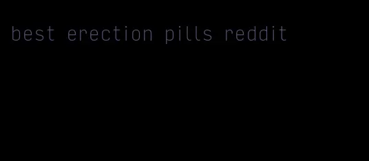 best erection pills reddit