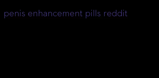 penis enhancement pills reddit