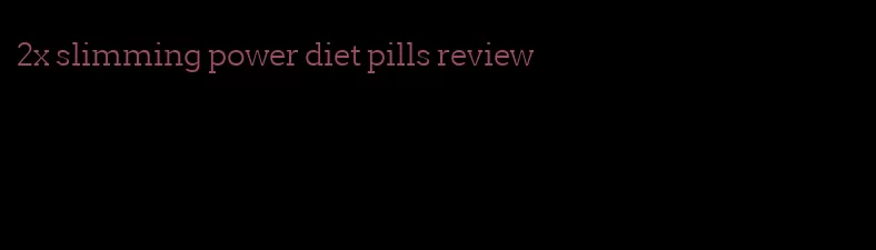 2x slimming power diet pills review