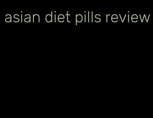 asian diet pills review