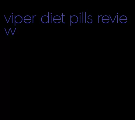 viper diet pills review