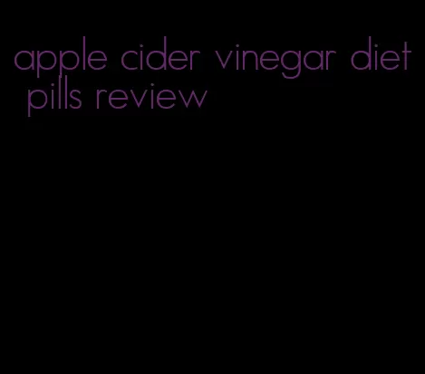 apple cider vinegar diet pills review