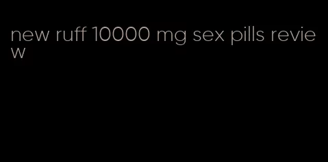 new ruff 10000 mg sex pills review