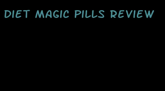 diet magic pills review