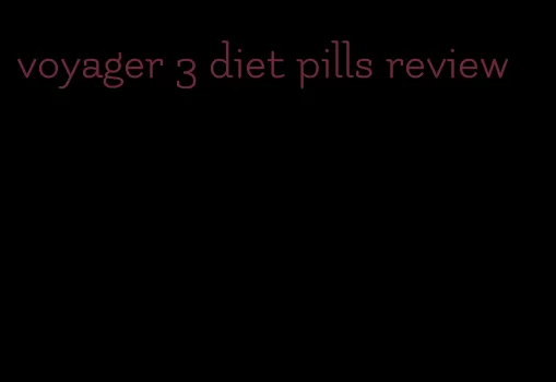 voyager 3 diet pills review